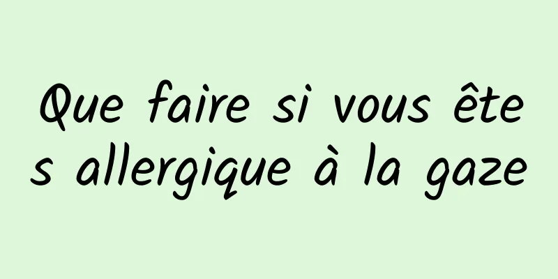 Que faire si vous êtes allergique à la gaze