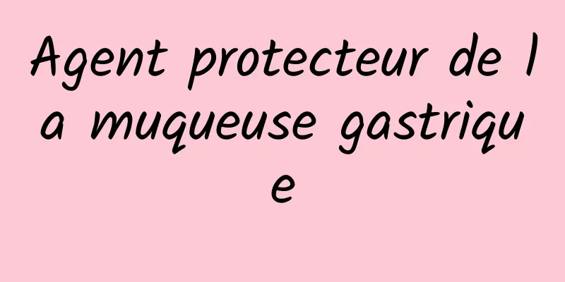 Agent protecteur de la muqueuse gastrique