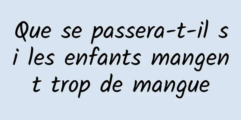 Que se passera-t-il si les enfants mangent trop de mangue