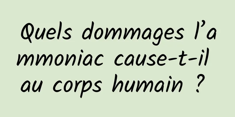 Quels dommages l’ammoniac cause-t-il au corps humain ? 