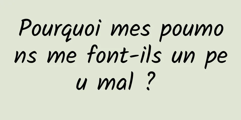 Pourquoi mes poumons me font-ils un peu mal ? 