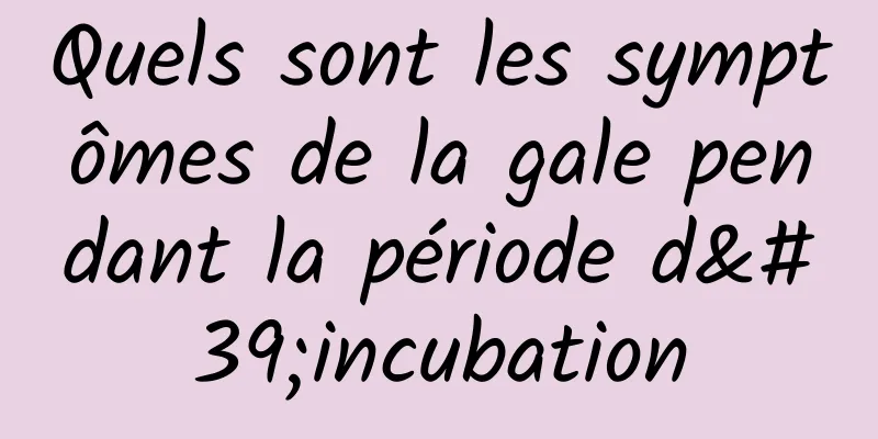 Quels sont les symptômes de la gale pendant la période d'incubation