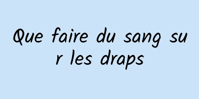 Que faire du sang sur les draps