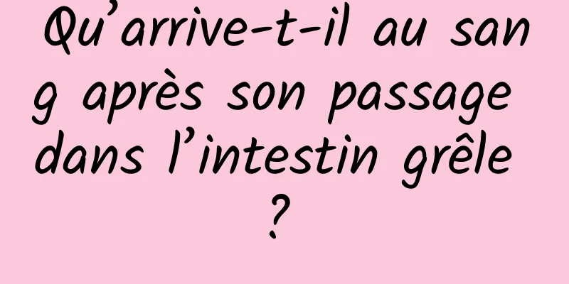 Qu’arrive-t-il au sang après son passage dans l’intestin grêle ? 