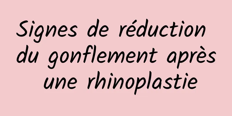 Signes de réduction du gonflement après une rhinoplastie