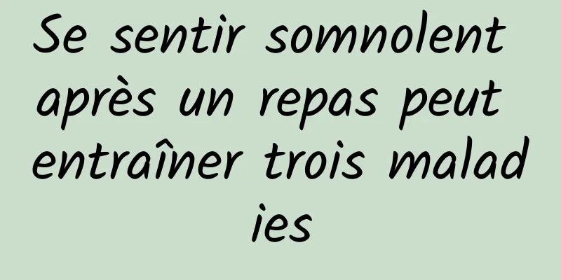 Se sentir somnolent après un repas peut entraîner trois maladies