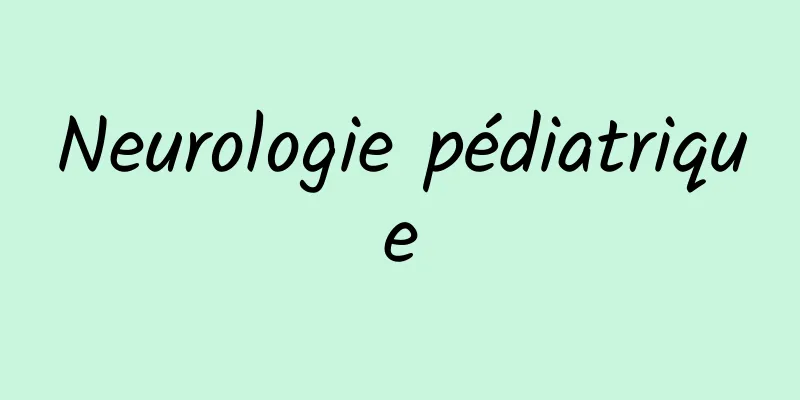 Neurologie pédiatrique