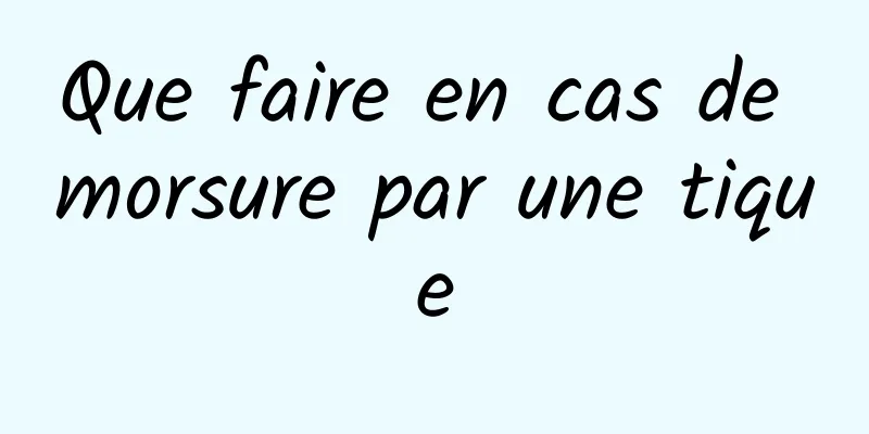 Que faire en cas de morsure par une tique