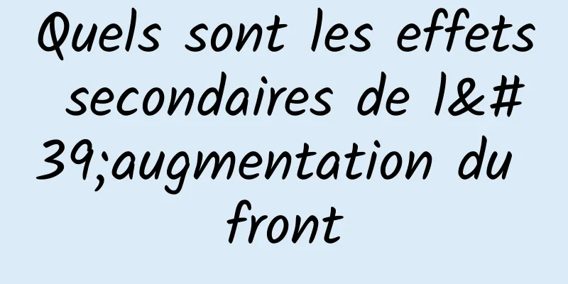 Quels sont les effets secondaires de l'augmentation du front