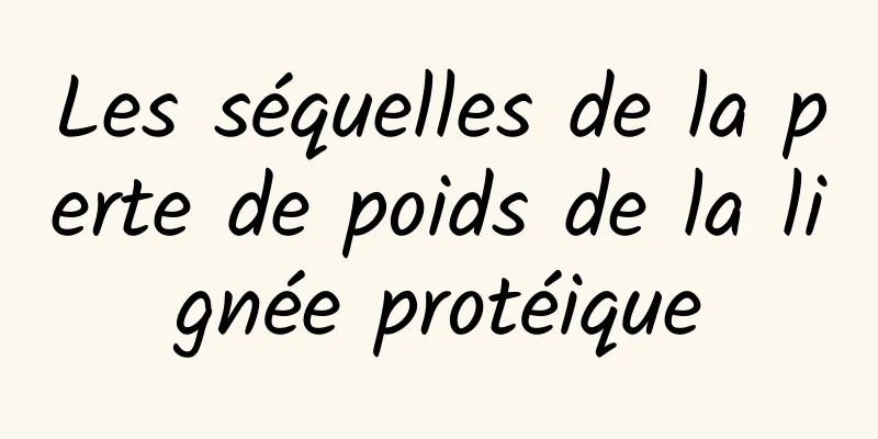 Les séquelles de la perte de poids de la lignée protéique