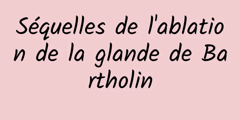 Séquelles de l'ablation de la glande de Bartholin