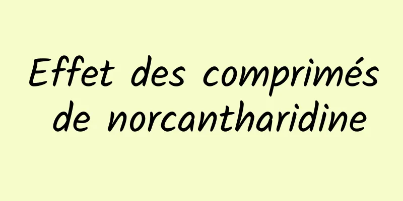 Effet des comprimés de norcantharidine