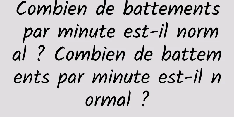 Combien de battements par minute est-il normal ? Combien de battements par minute est-il normal ?