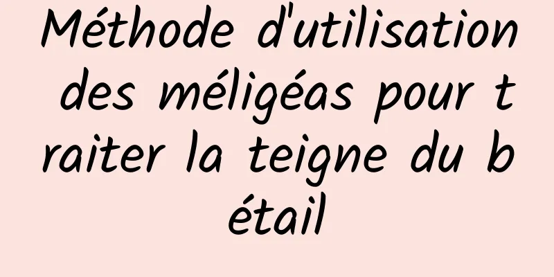 Méthode d'utilisation des méligéas pour traiter la teigne du bétail