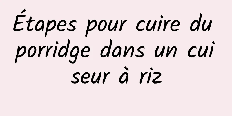 Étapes pour cuire du porridge dans un cuiseur à riz