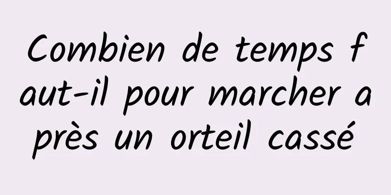 Combien de temps faut-il pour marcher après un orteil cassé