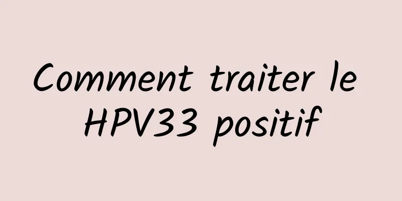 Comment traiter le HPV33 positif