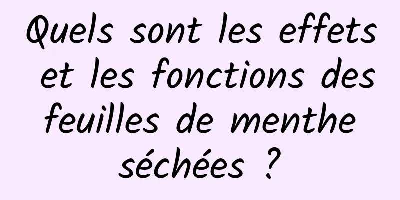 Quels sont les effets et les fonctions des feuilles de menthe séchées ?