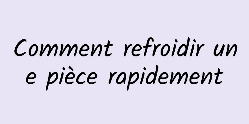 Comment refroidir une pièce rapidement