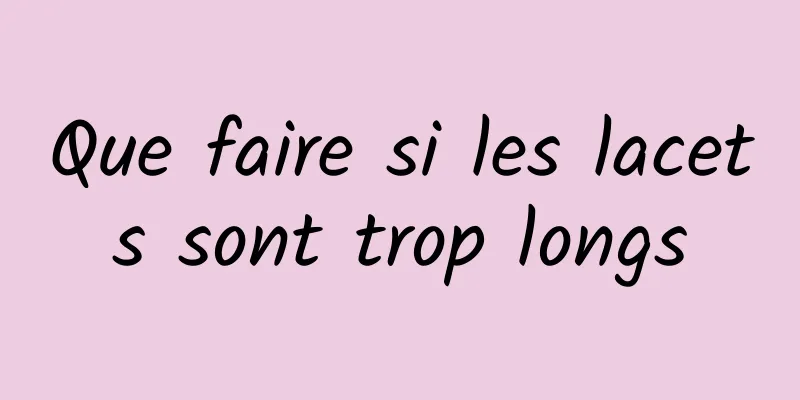 Que faire si les lacets sont trop longs