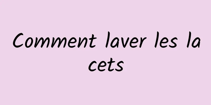 Comment laver les lacets