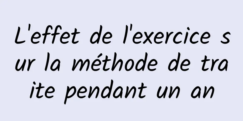 L'effet de l'exercice sur la méthode de traite pendant un an