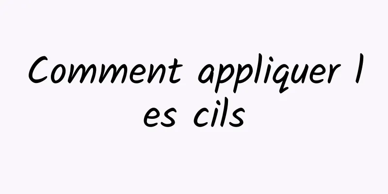 Comment appliquer les cils