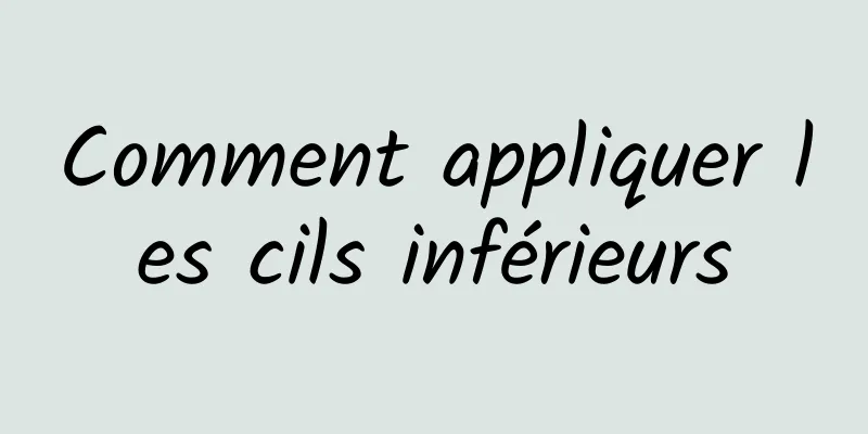 Comment appliquer les cils inférieurs