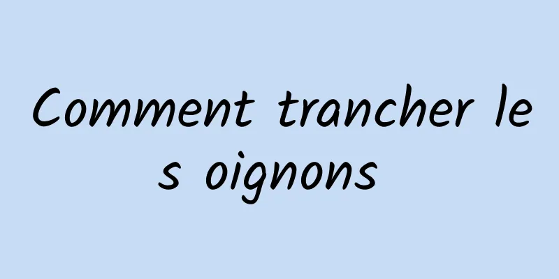 Comment trancher les oignons 