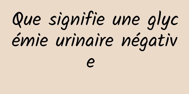 Que signifie une glycémie urinaire négative 