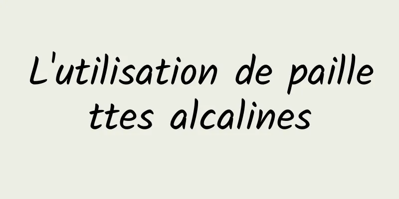 L'utilisation de paillettes alcalines