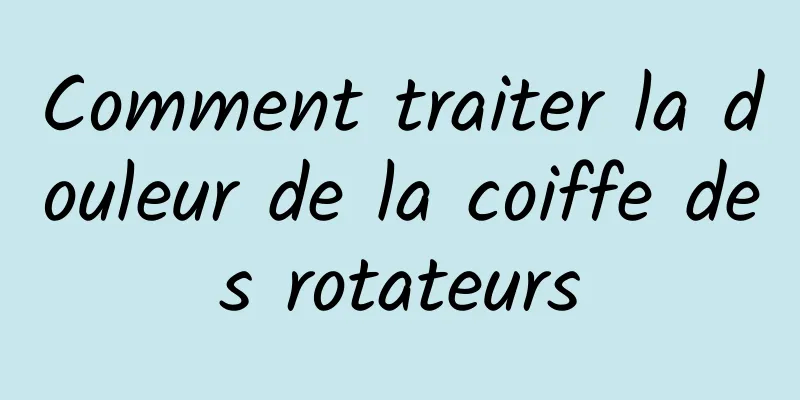 Comment traiter la douleur de la coiffe des rotateurs