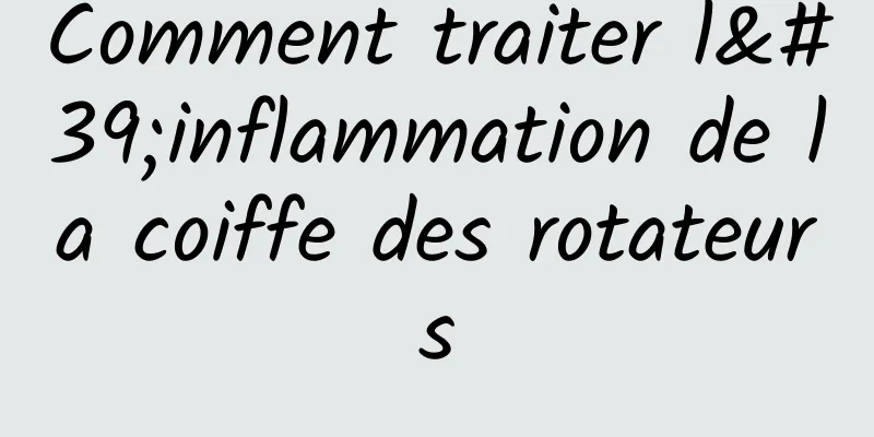 Comment traiter l'inflammation de la coiffe des rotateurs