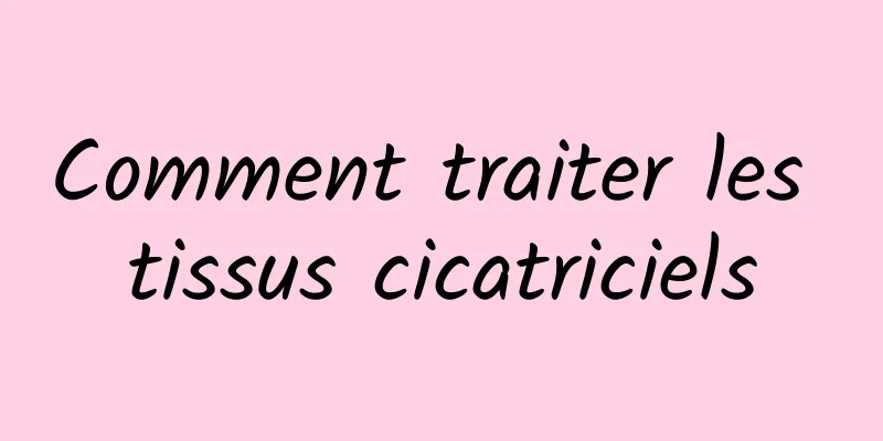 Comment traiter les tissus cicatriciels