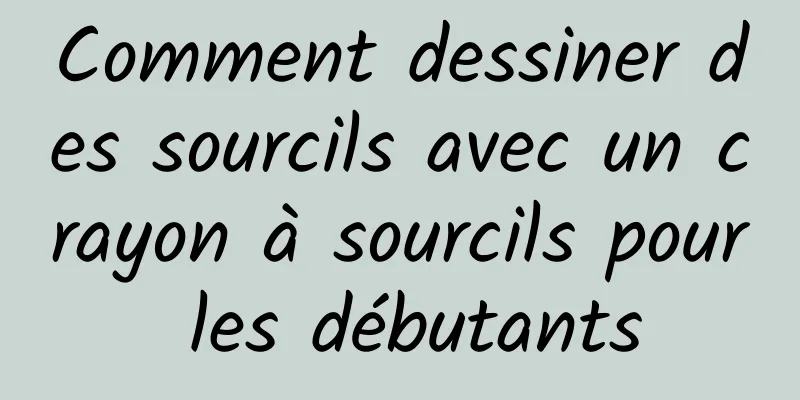 Comment dessiner des sourcils avec un crayon à sourcils pour les débutants