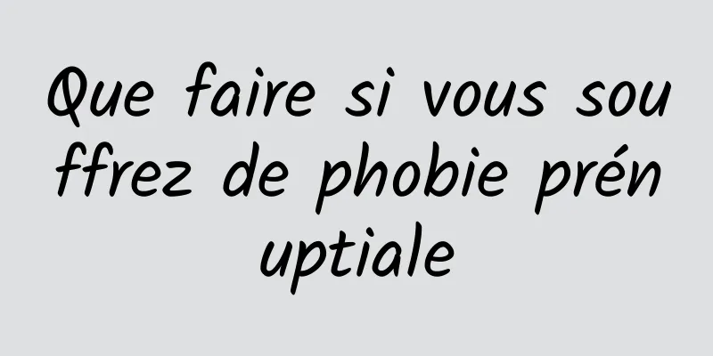 Que faire si vous souffrez de phobie prénuptiale