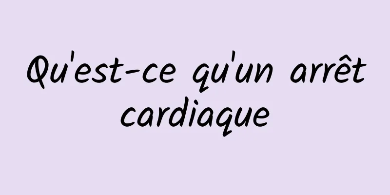 Qu'est-ce qu'un arrêt cardiaque 