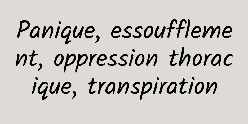 Panique, essoufflement, oppression thoracique, transpiration