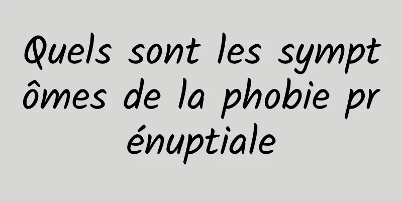 Quels sont les symptômes de la phobie prénuptiale