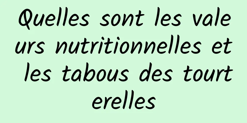 Quelles sont les valeurs nutritionnelles et les tabous des tourterelles