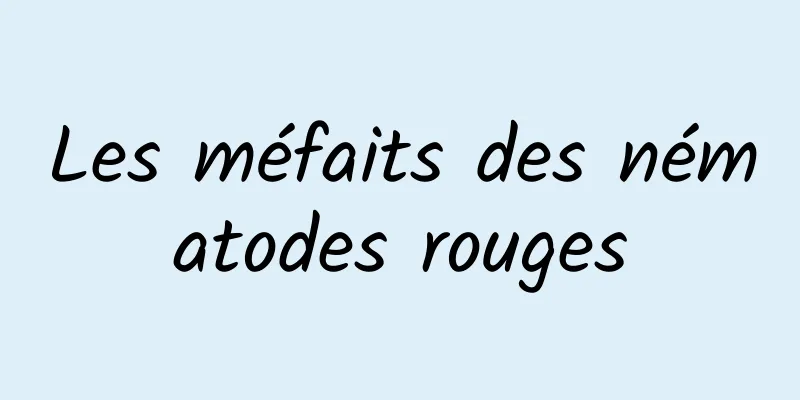 Les méfaits des nématodes rouges