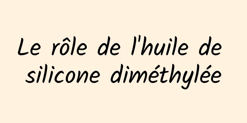 Le rôle de l'huile de silicone diméthylée