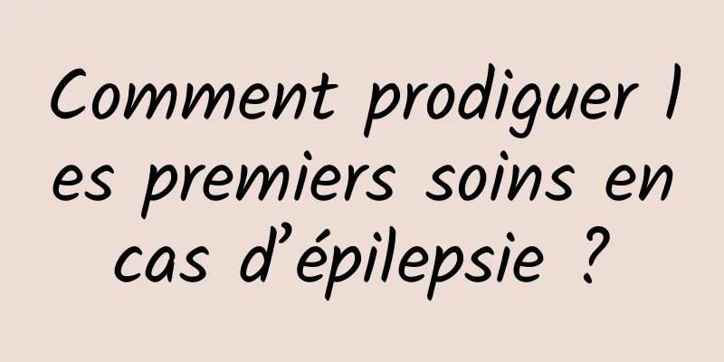 Comment prodiguer les premiers soins en cas d’épilepsie ? 