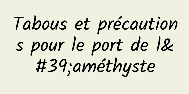 Tabous et précautions pour le port de l'améthyste