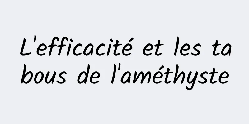 L'efficacité et les tabous de l'améthyste