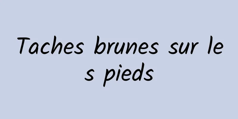 Taches brunes sur les pieds