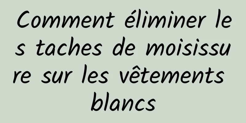 Comment éliminer les taches de moisissure sur les vêtements blancs