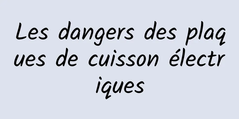 Les dangers des plaques de cuisson électriques