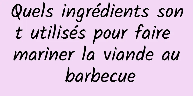 Quels ingrédients sont utilisés pour faire mariner la viande au barbecue