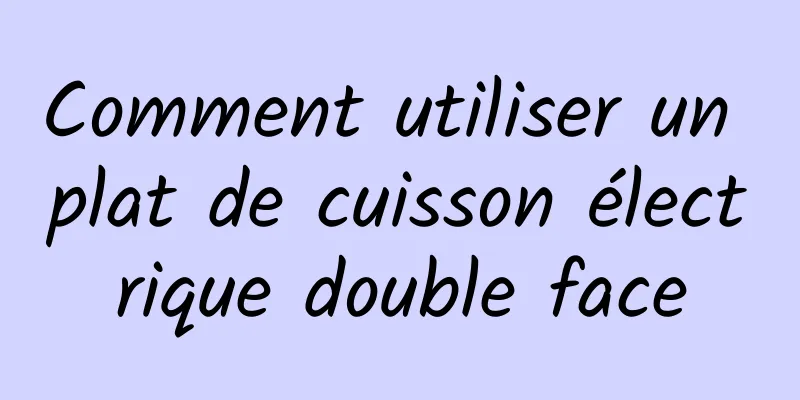 Comment utiliser un plat de cuisson électrique double face